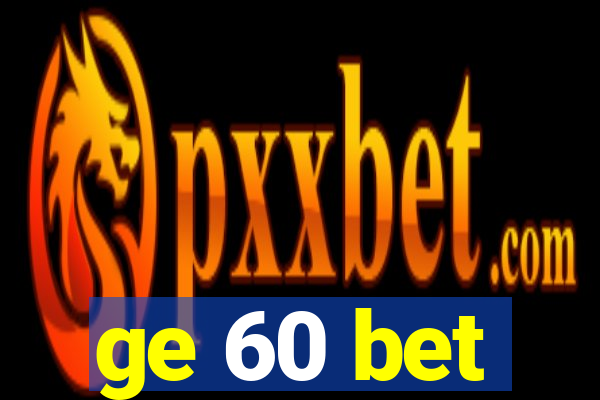 ge 60 bet